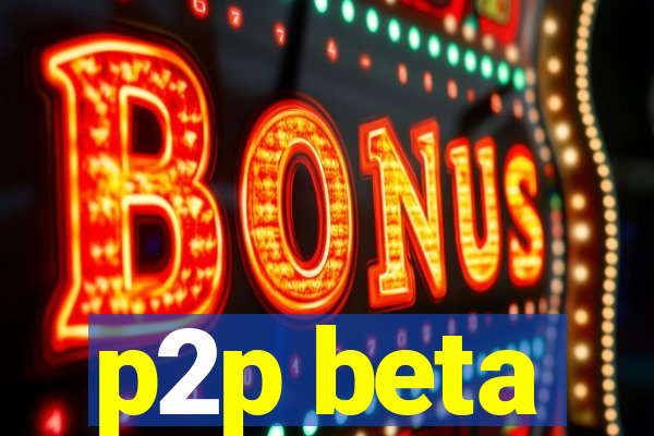 p2p beta